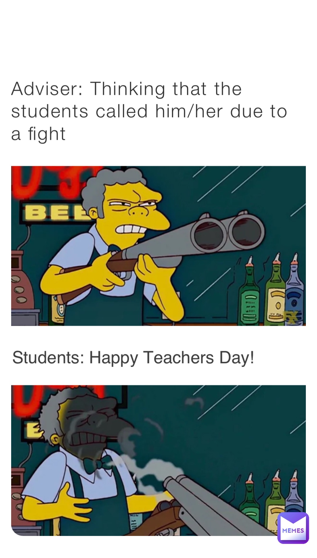 Adviser: Thinking that the students called him/her due to a fight Students: Happy Teachers Day!