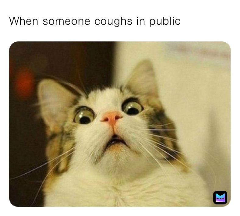 When someone coughs in public