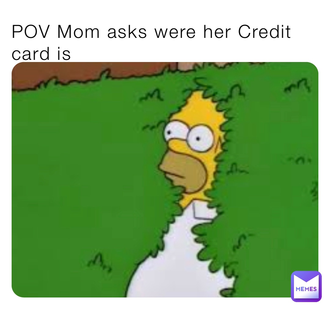 POV Mom asks were her Credit card is