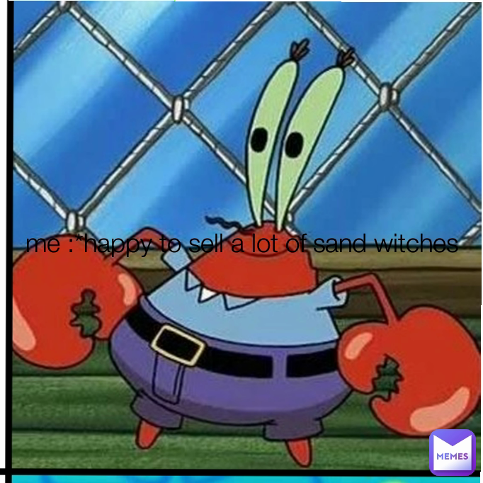 me :*happy to sell a lot of sand witches