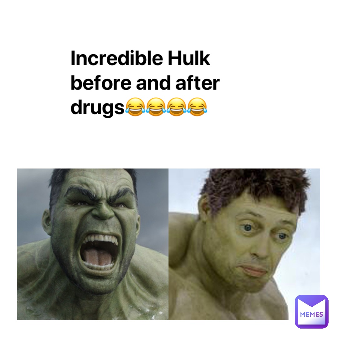 Incredible Hulk before and after drugs😂😂😂😂