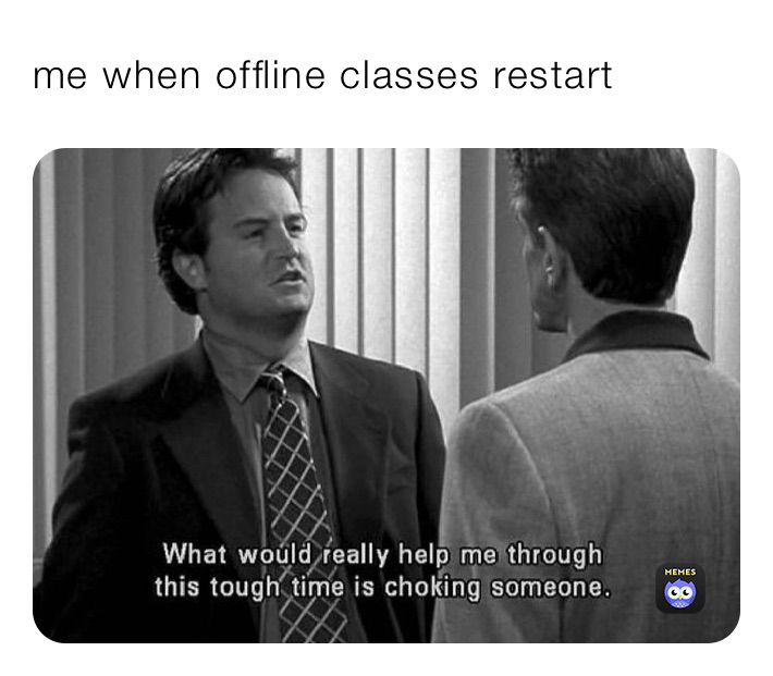 me when offline classes restart