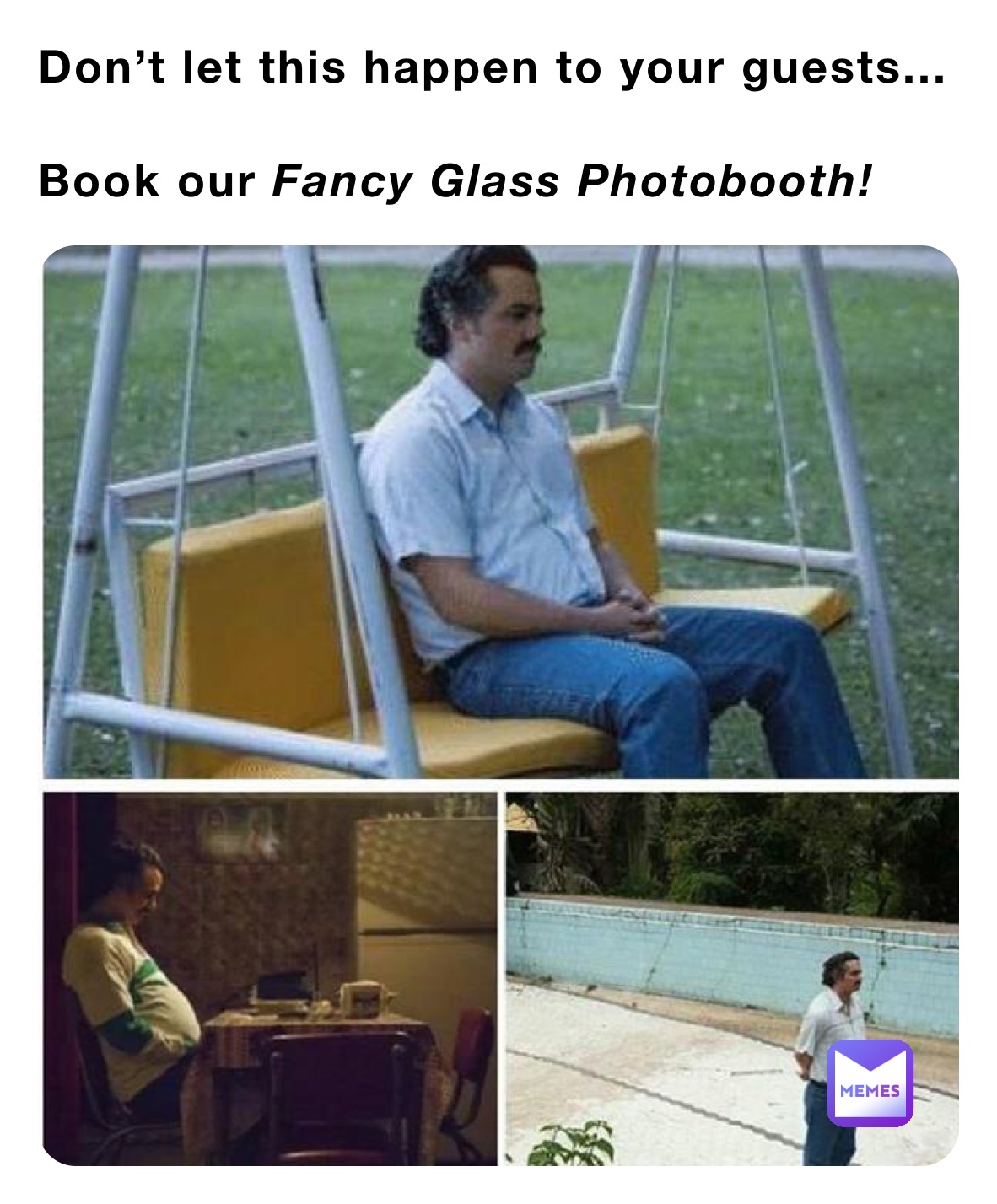 Don’t let this happen to your guests...
 
Book our Fancy Glass Photobooth! 