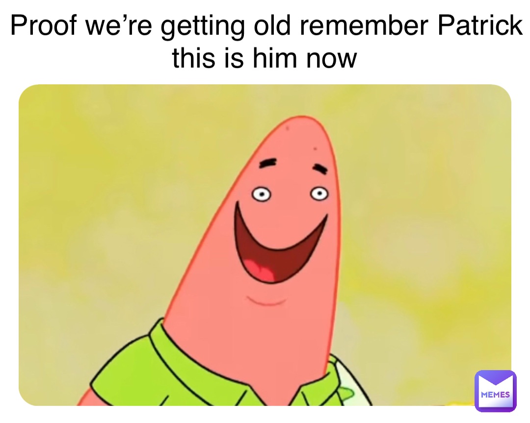 Double tap to edit Proof we’re getting old remember Patrick this is him now