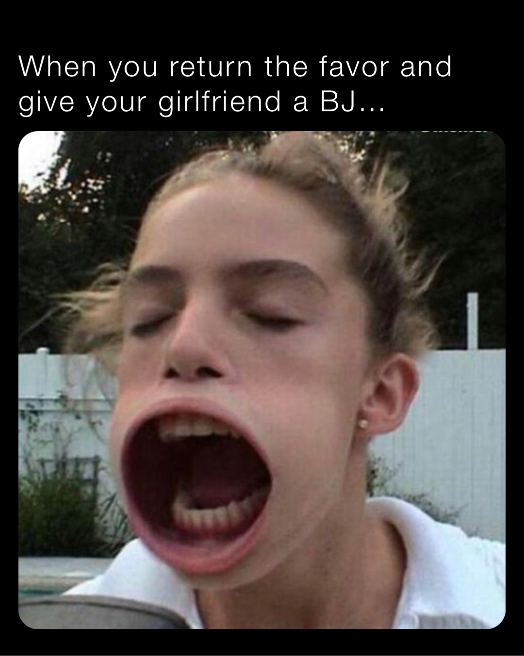 When you return the favor and give your girlfriend a BJ…