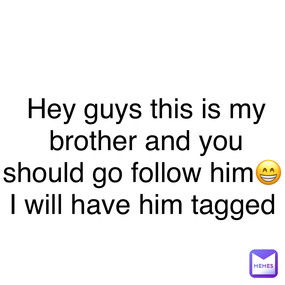 Double tap to edit Hey guys this is my brother and you should go follow him😁 I will have him tagged Double tap to edit Hey guys this is my brother and you should go follow him😁 I will have him tagged
