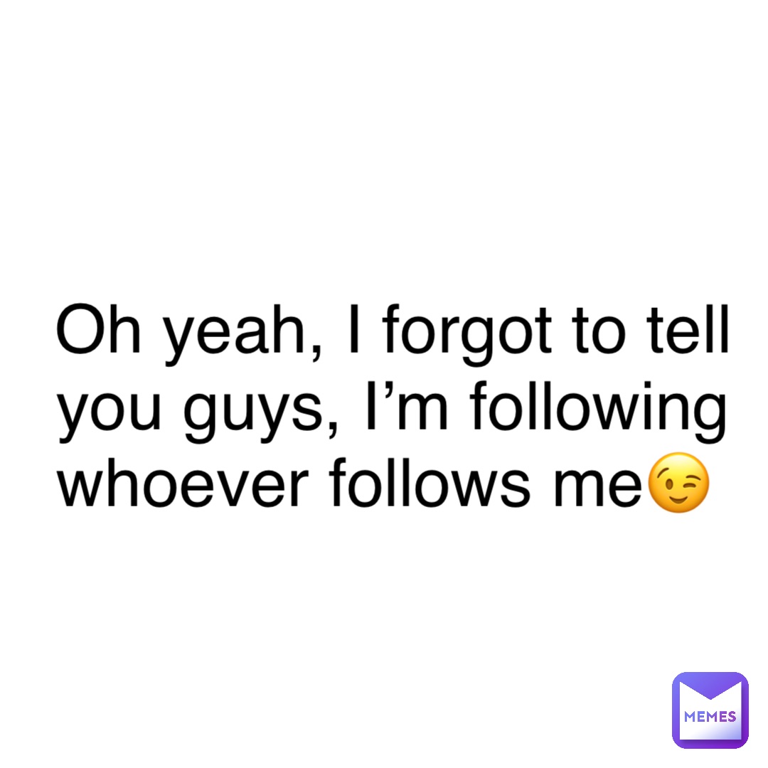 Oh yeah, I forgot to tell you guys, I’m following whoever follows me😉 ...