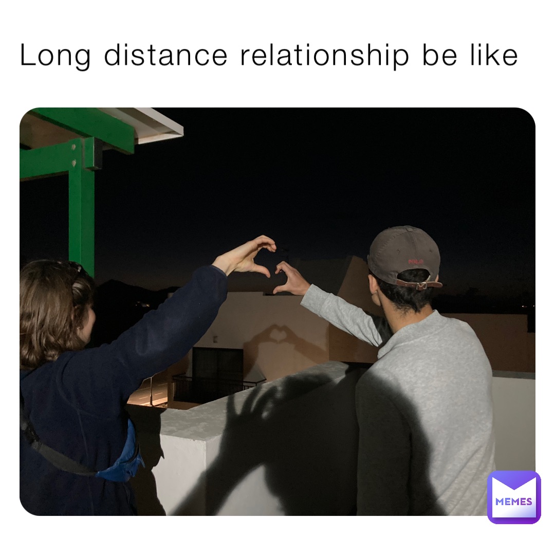 Long Distance Relationship Be Like p2b9kwt8s6 Memes