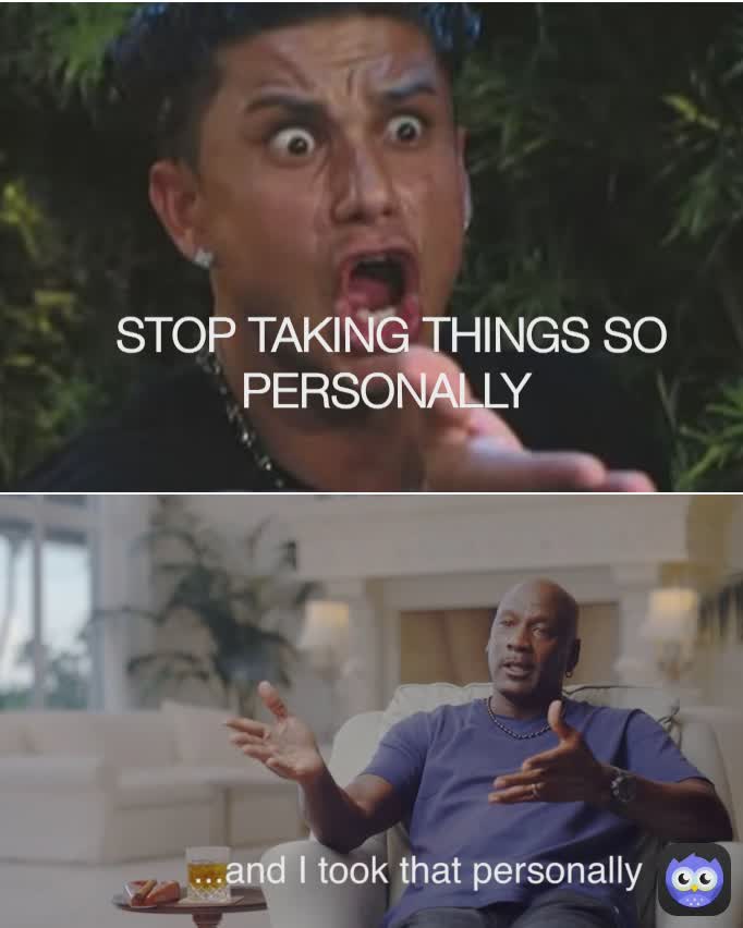STOP TAKING THINGS SO PERSONALLY 