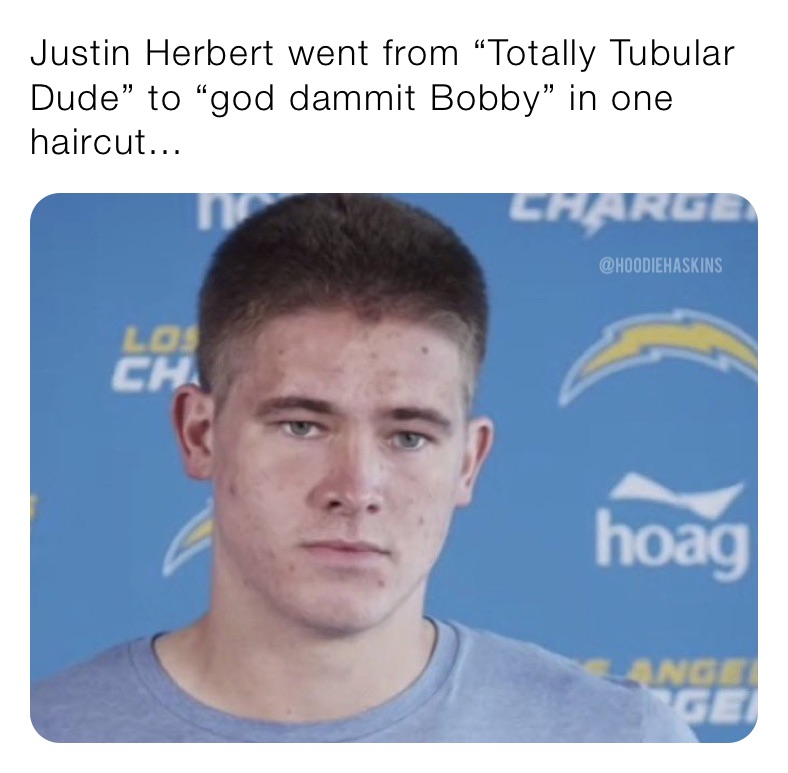 Justin Herbert went from “Totally Tubular Dude” to “god dammit Bobby” in one haircut...