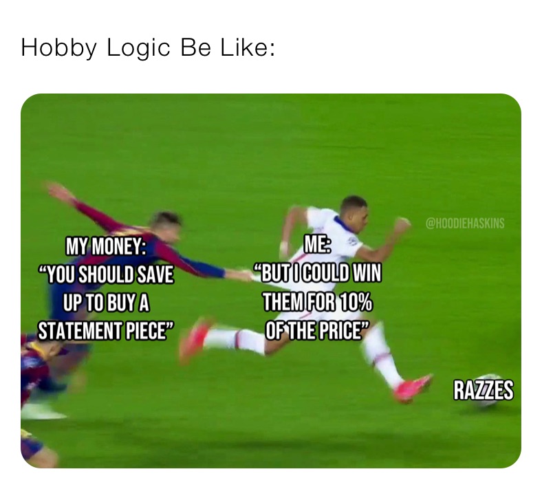 Hobby Logic Be Like: