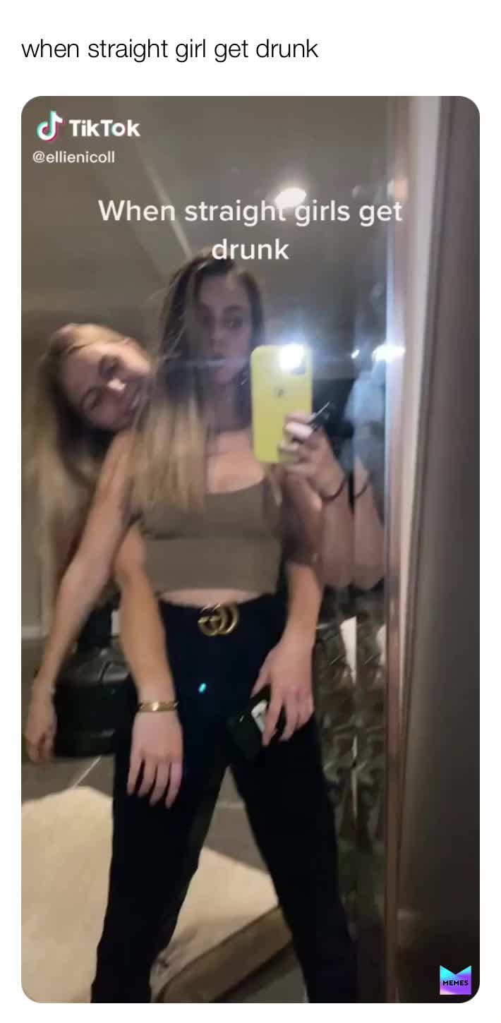 When straight girl get drunk 😂