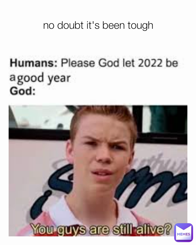 no doubt it's been tough