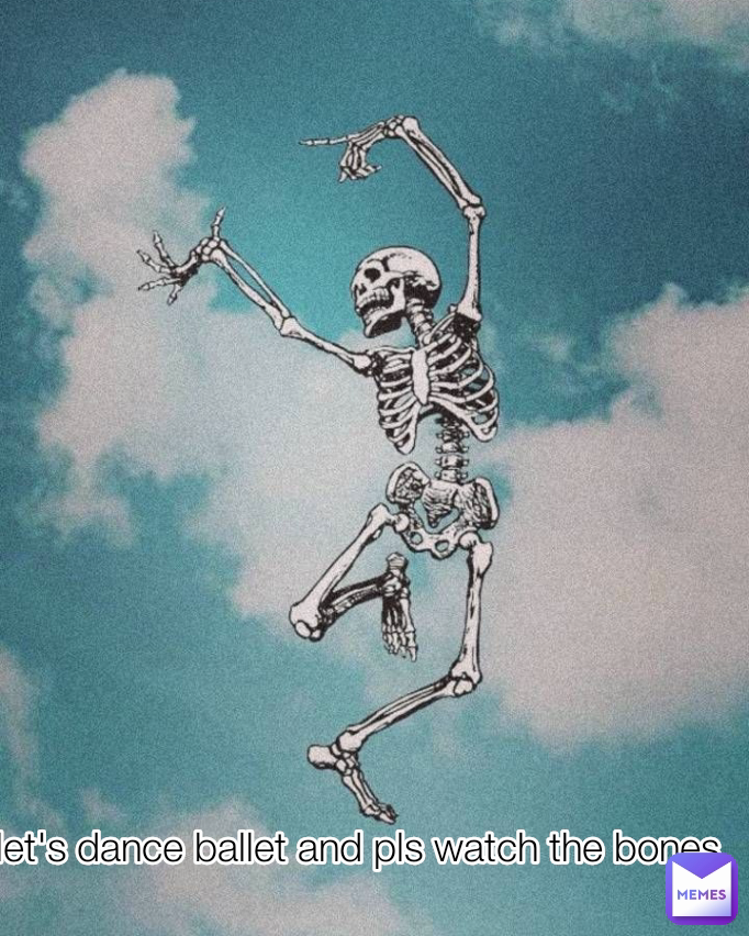 let's dance ballet and pls watch the bones
