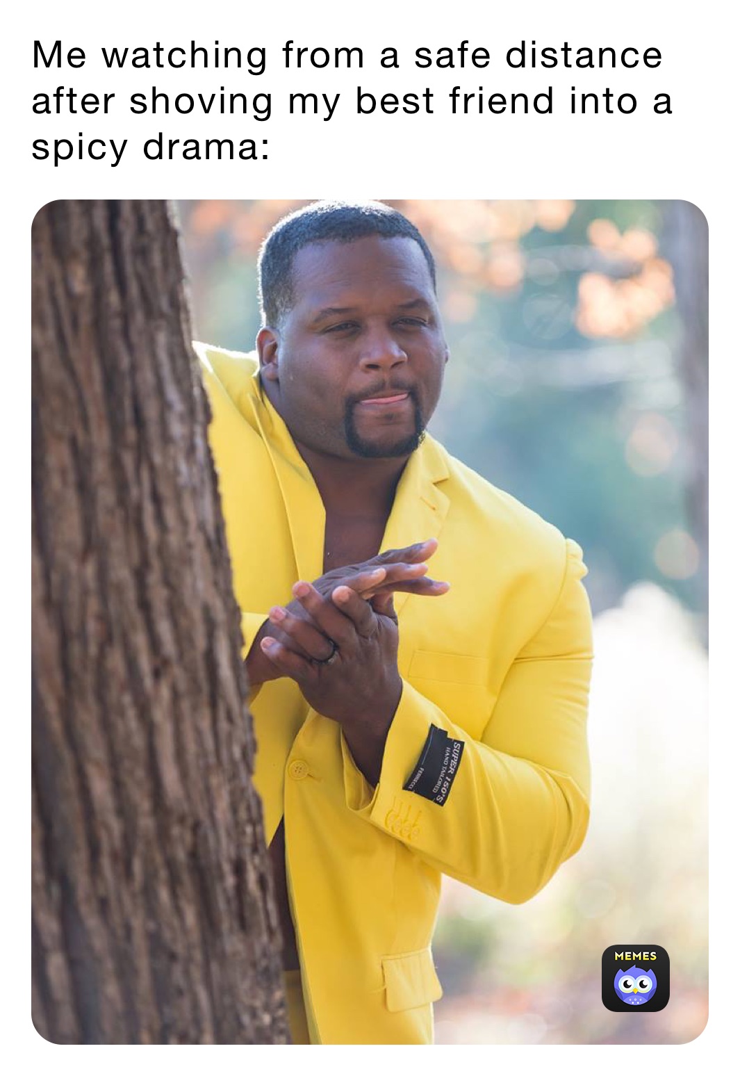 Me watching from a safe distance after shoving my best friend into a spicy drama: