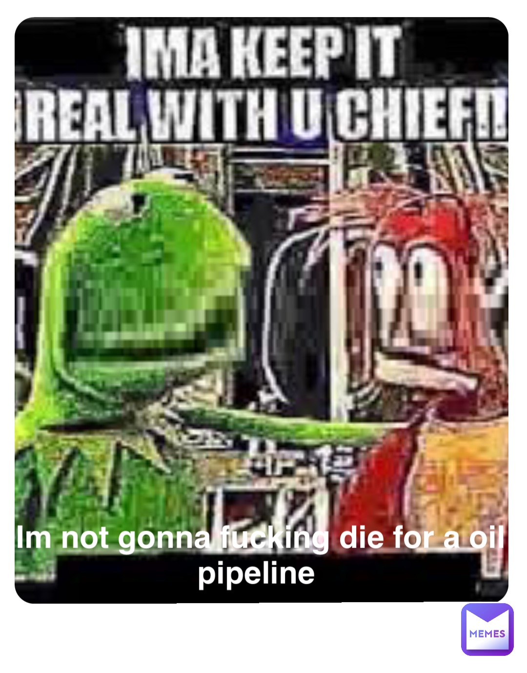 Im not gonna fucking die for a oil pipeline