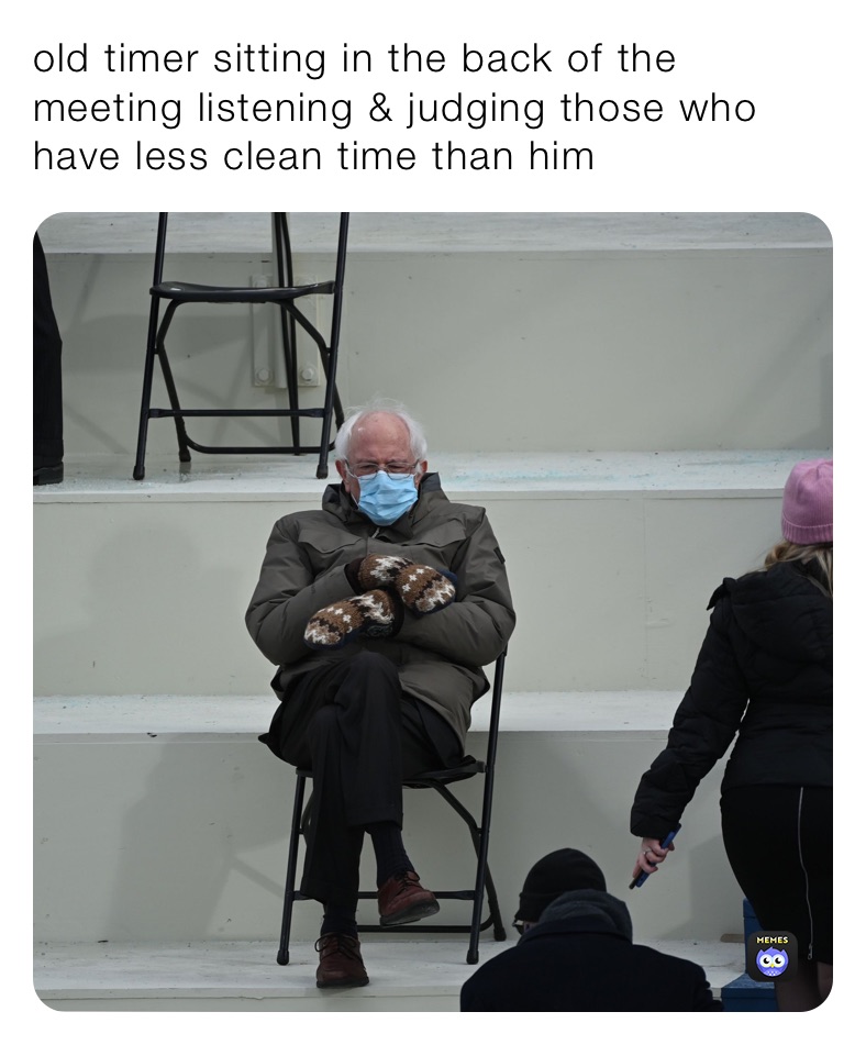 old timer sitting in the back of the meeting listening & judging those who have less clean time than him 