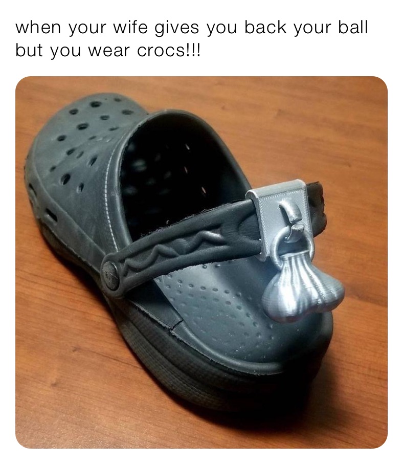 when your wife gives you back your ball but you wear crocs!!! |  @robinhoodprinceofmemes | Memes