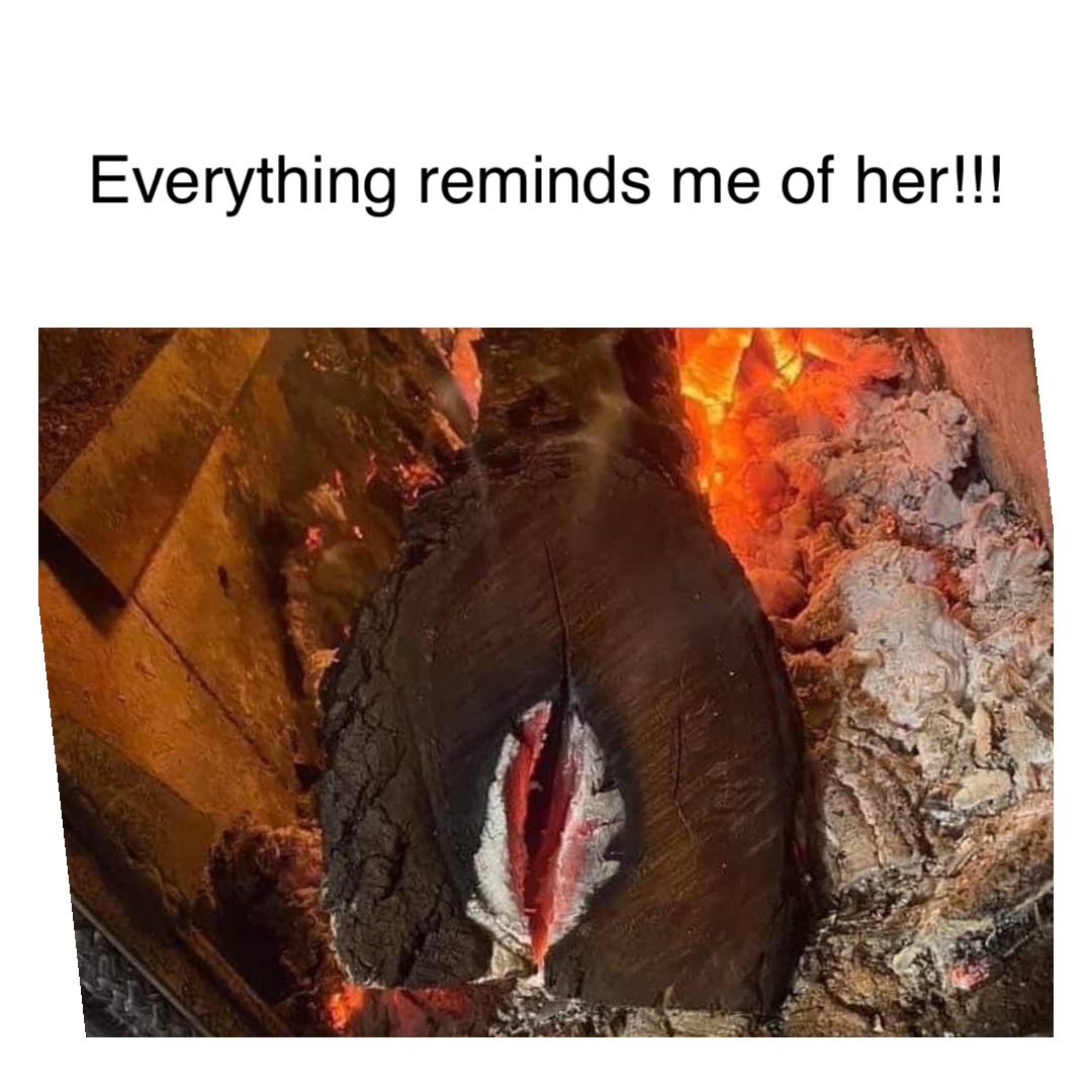 Text Here Everything reminds me of her!!!