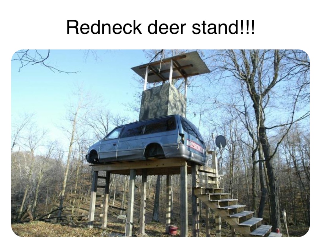 Double tap to edit Redneck deer stand!!!