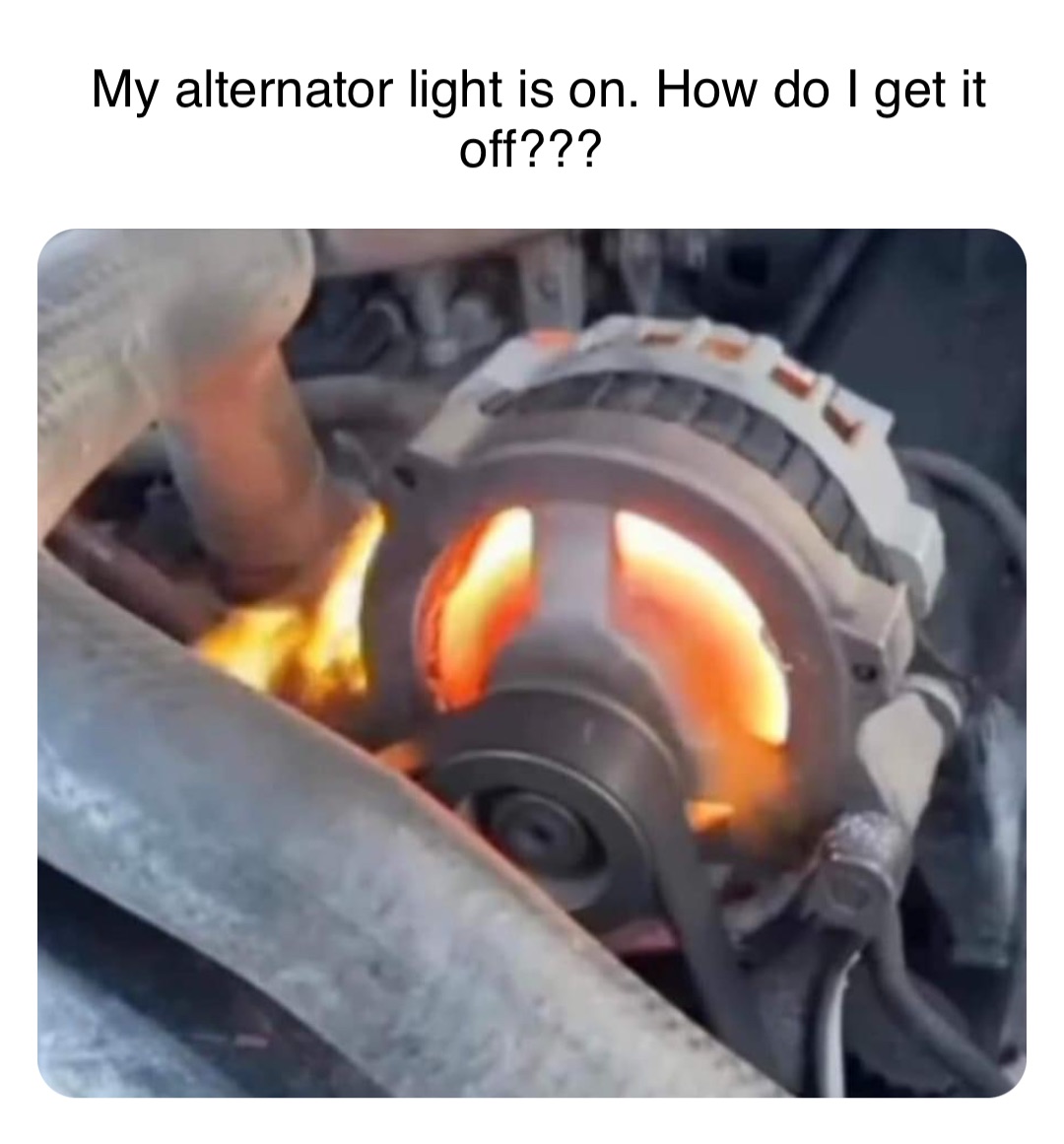 Double tap to edit My alternator light is on. How do I get it off???