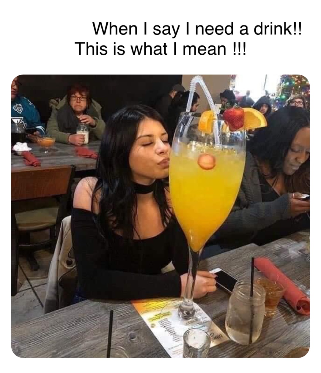 Double tap to edit When I say I need a drink!! This is what I mean