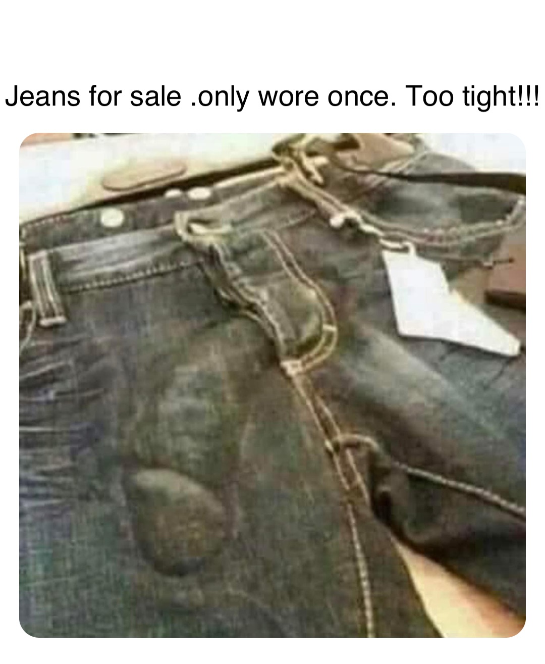 Double tap to edit Jeans for sale .only wore once. Too tight!!!