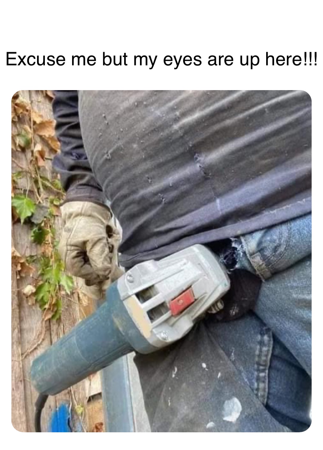 Double tap to edit Excuse me but my eyes are up here!!!