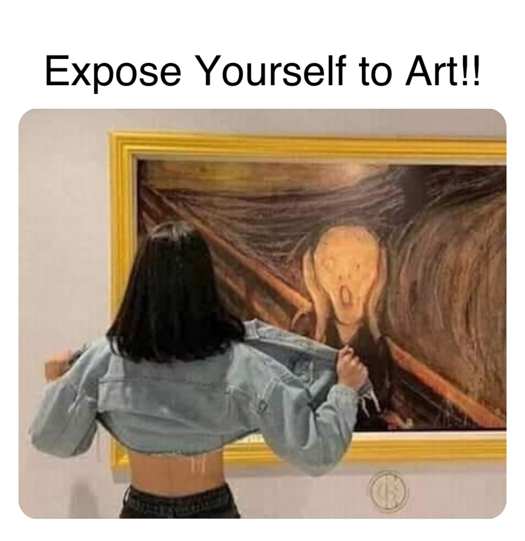 Double tap to edit Expose Yourself to Art!! | @robinhoodprinceofmemes ...