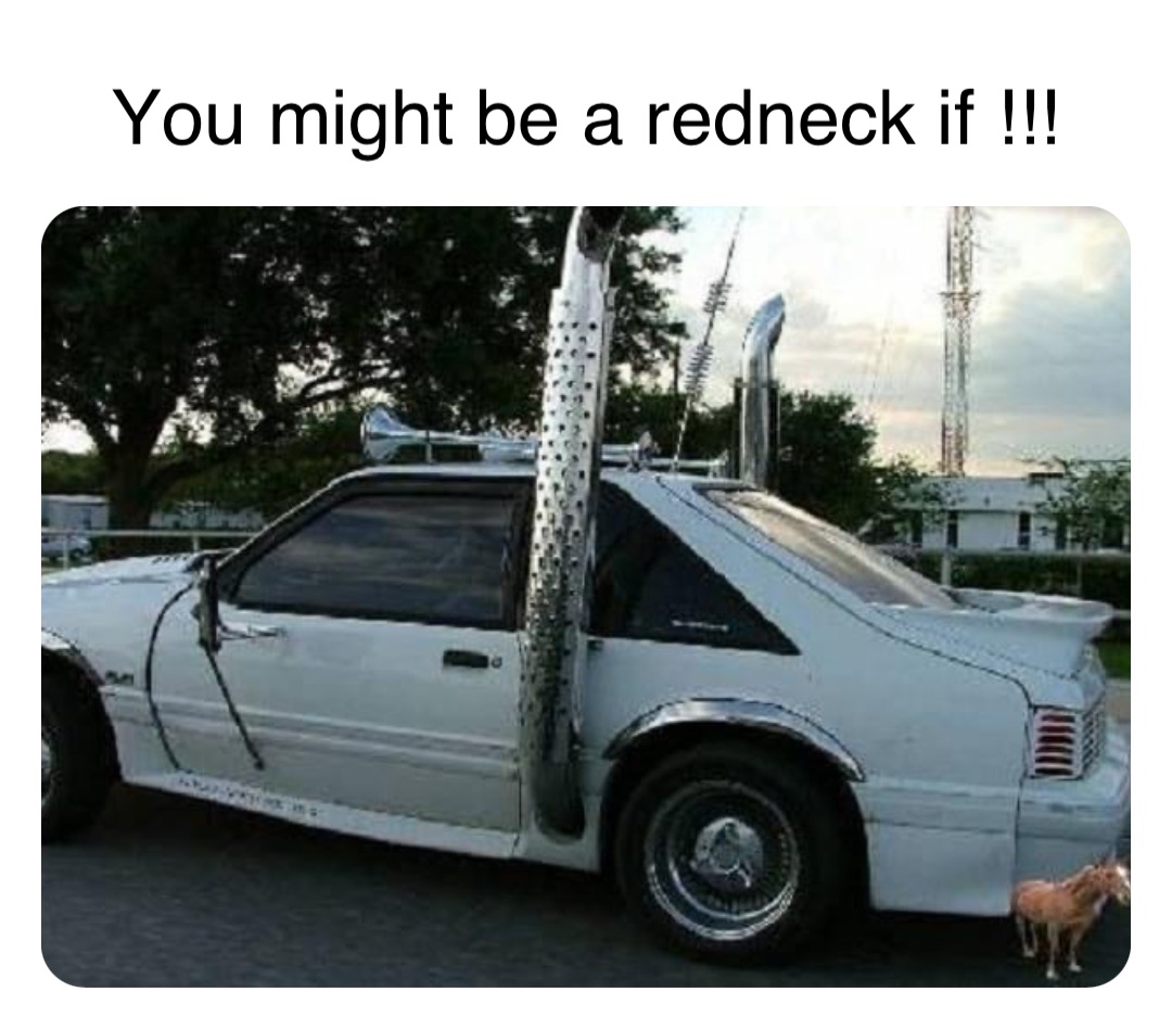 Double tap to edit You might be a redneck if !!!