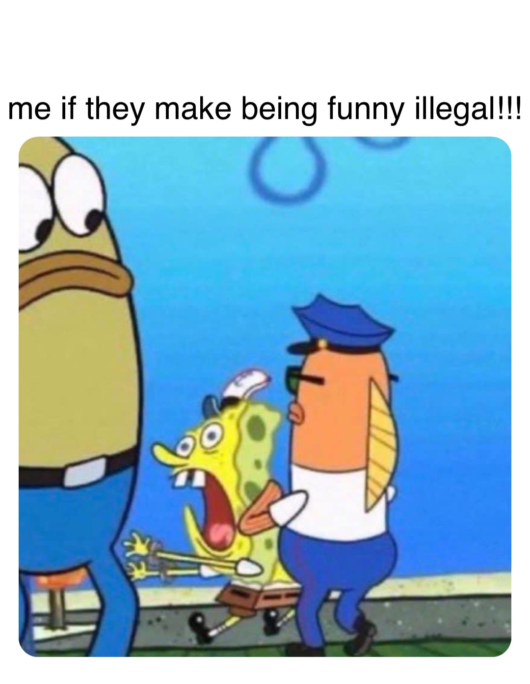 Double tap to edit me if they make being funny illegal!!!