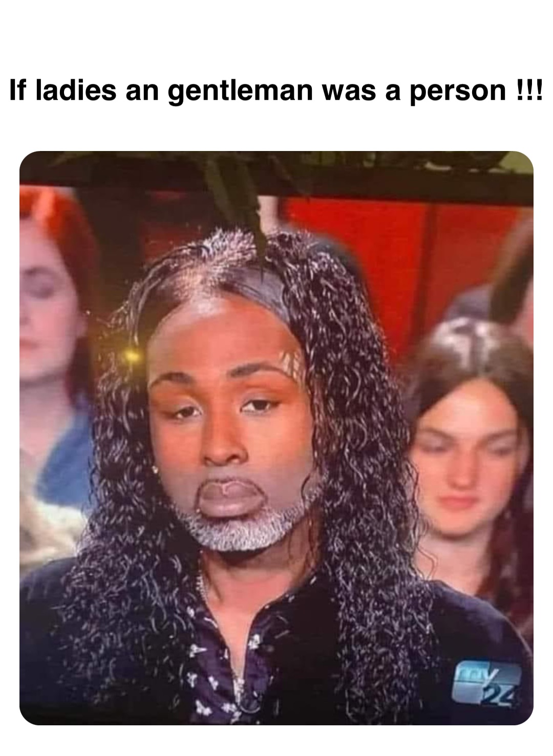 Double tap to edit If ladies an gentleman was a person !!!