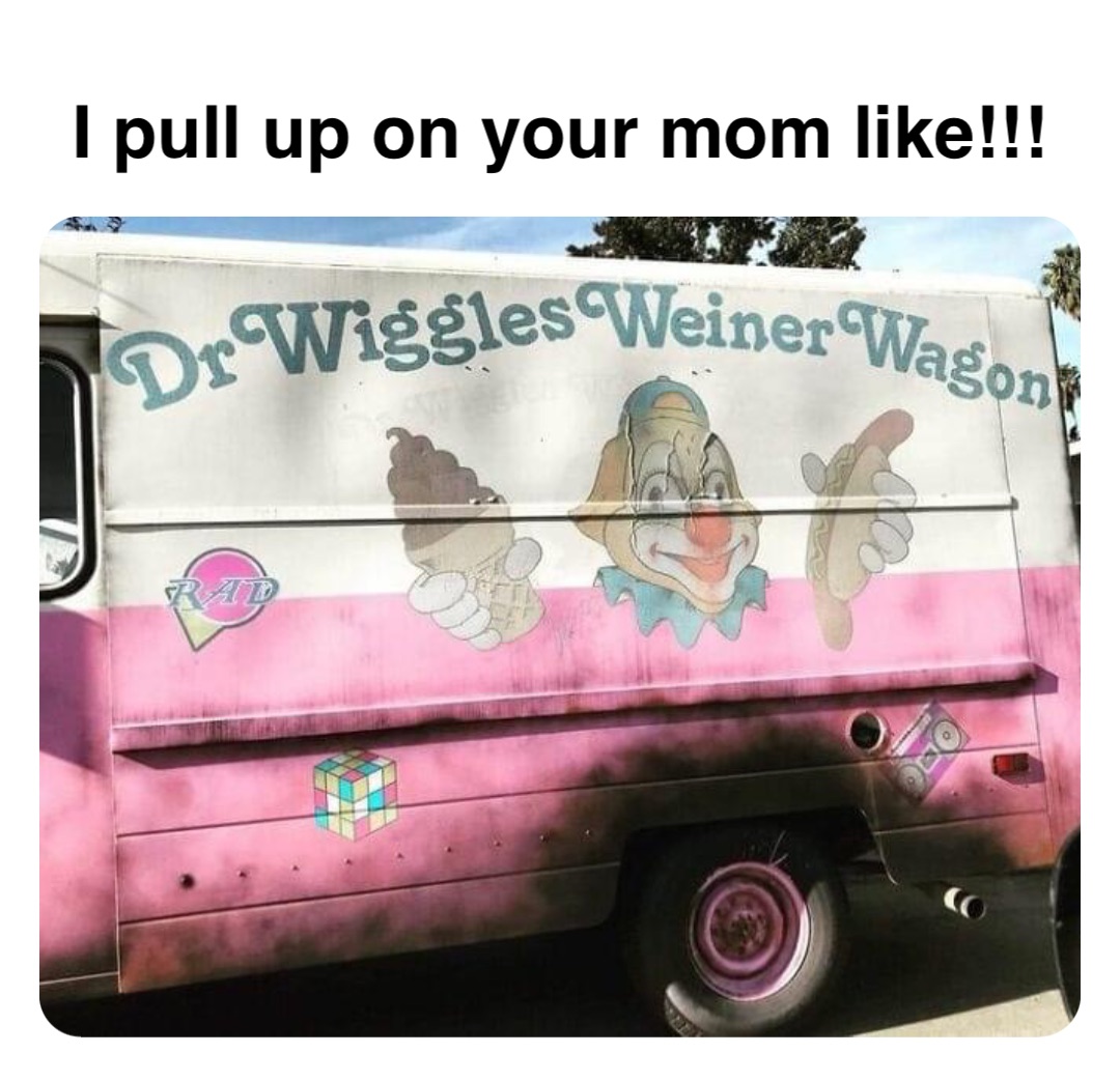 Double tap to edit I pull up on your mom like!!!