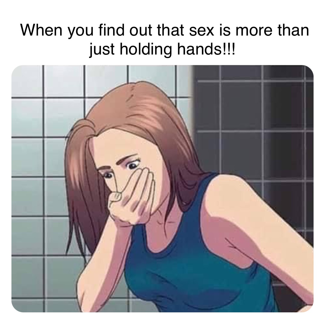 Double tap to edit When you find out that sex is more than just holding  hands!!! | @robinhoodprinceofmemes | Memes