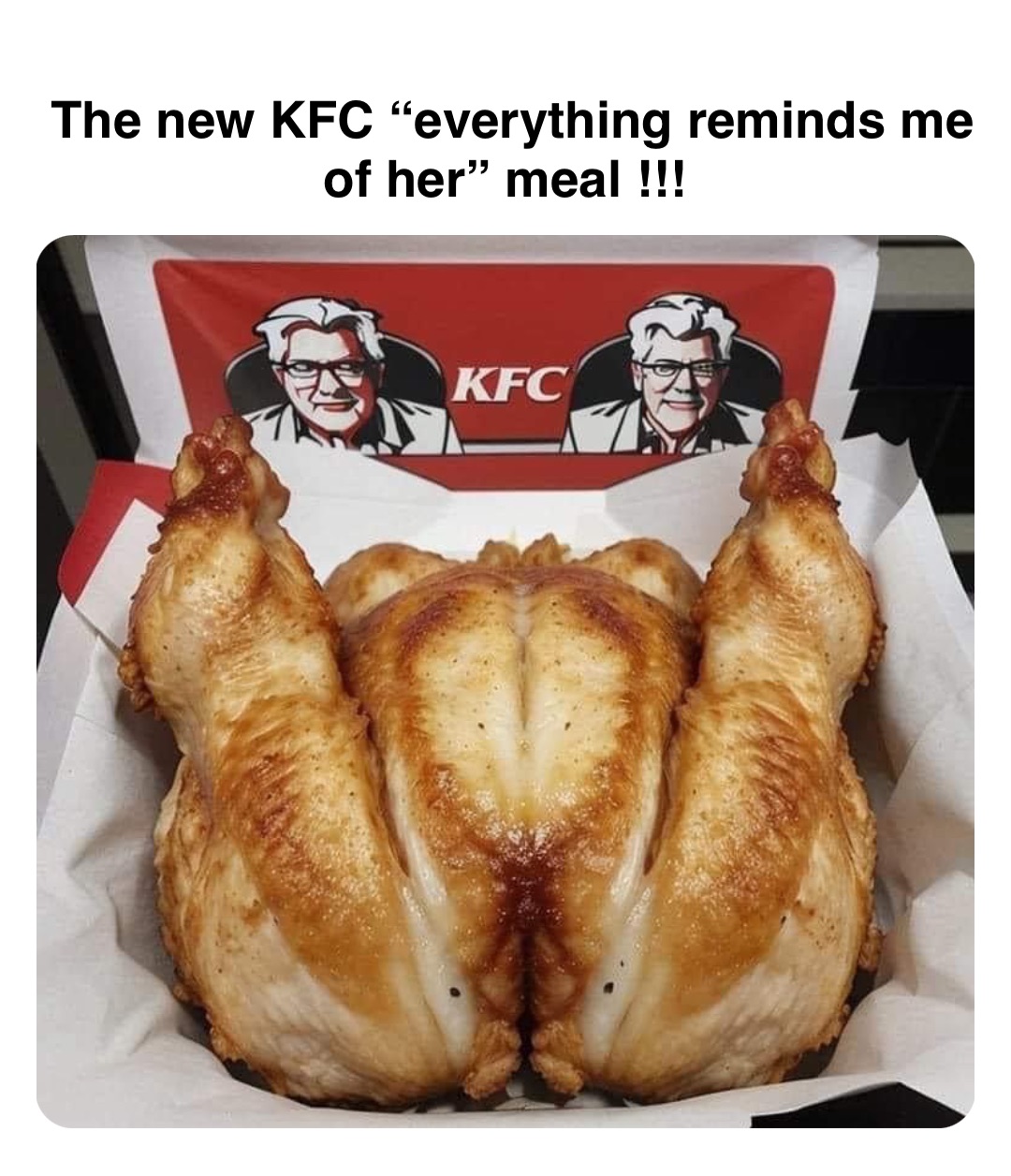 Double tap to edit The new KFC “everything reminds me of her” meal !!!