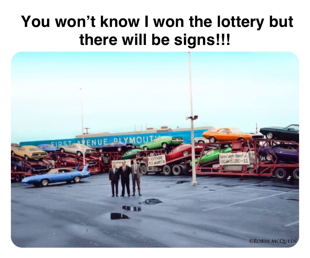 Double tap to edit You won’t know I won the lottery but there will be signs!!!