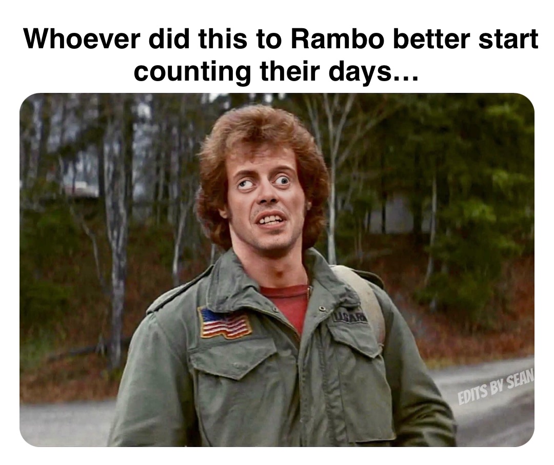 Double tap to edit Whoever did this to Rambo better start counting their days…