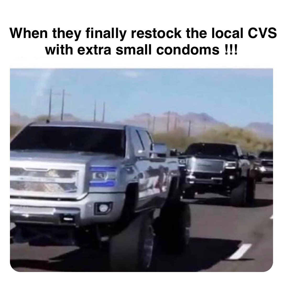 Double tap to edit When they finally restock the local CVS with extra small condoms !!!