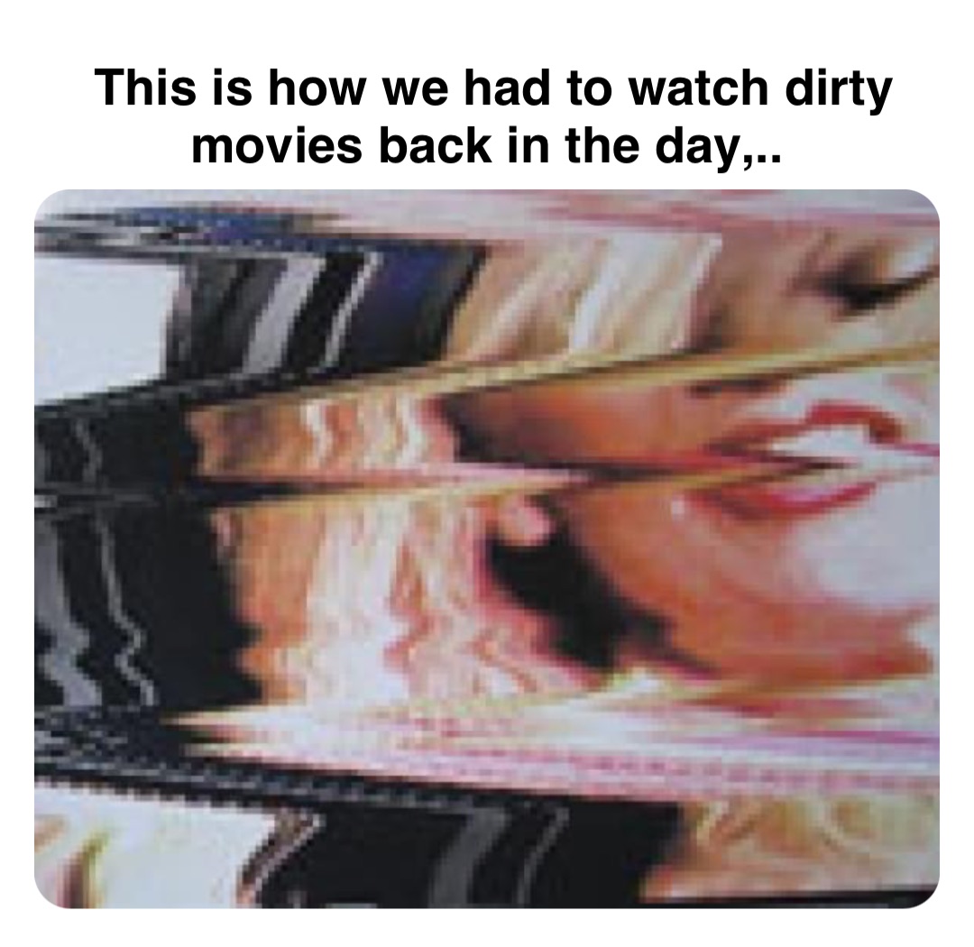 Double tap to edit This is how we had to watch dirty movies back in the  day,.. | @robinhoodprinceofmemes | Memes