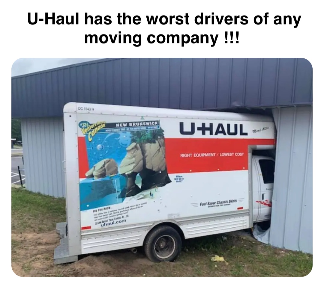 Double tap to edit U-Haul has the worst drivers of any moving company !!!