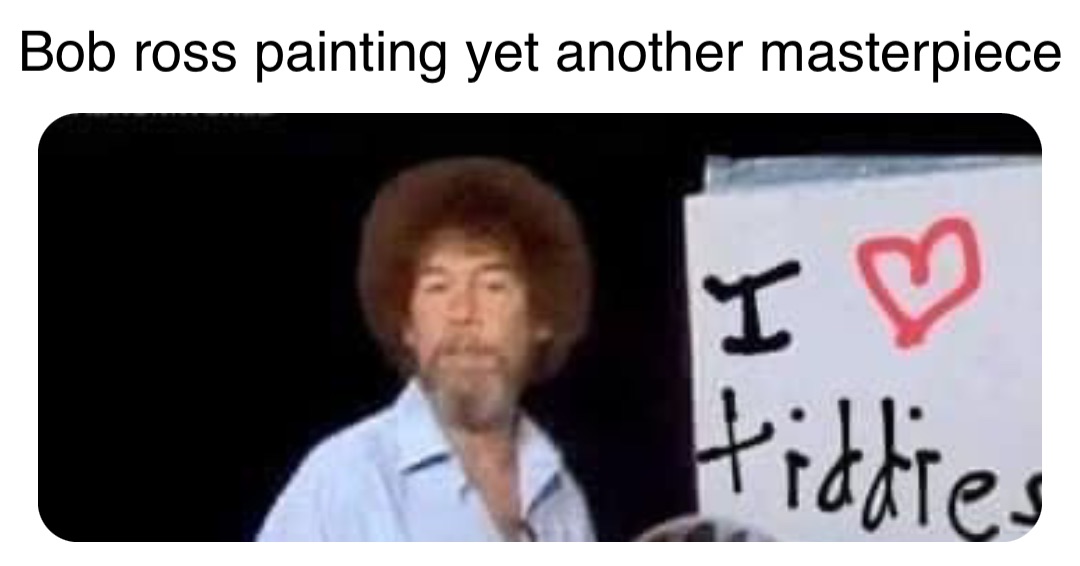 Double tap to edit Bob ross painting yet another masterpiece …