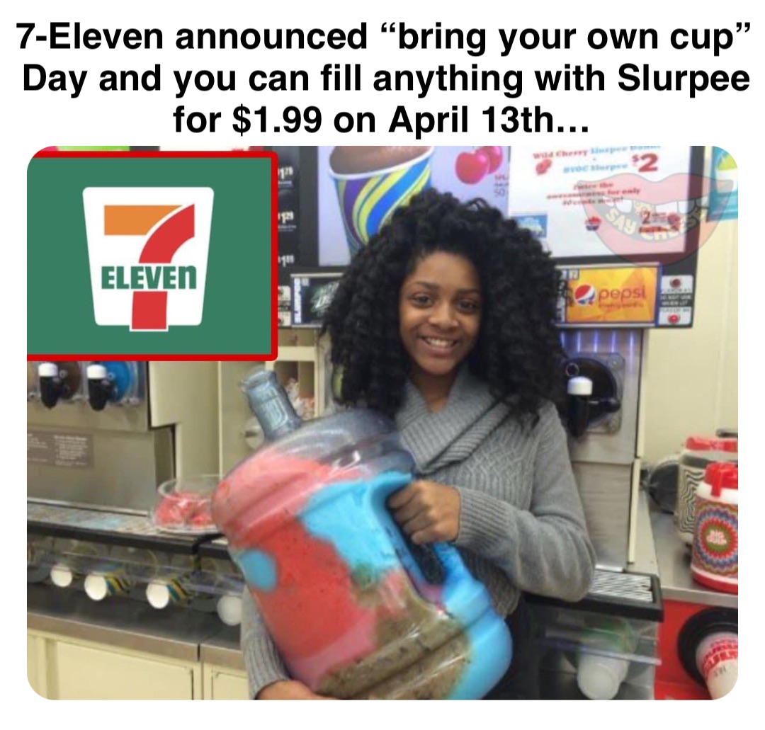 Double tap to edit 7Eleven announced “bring your own cup” Day and you