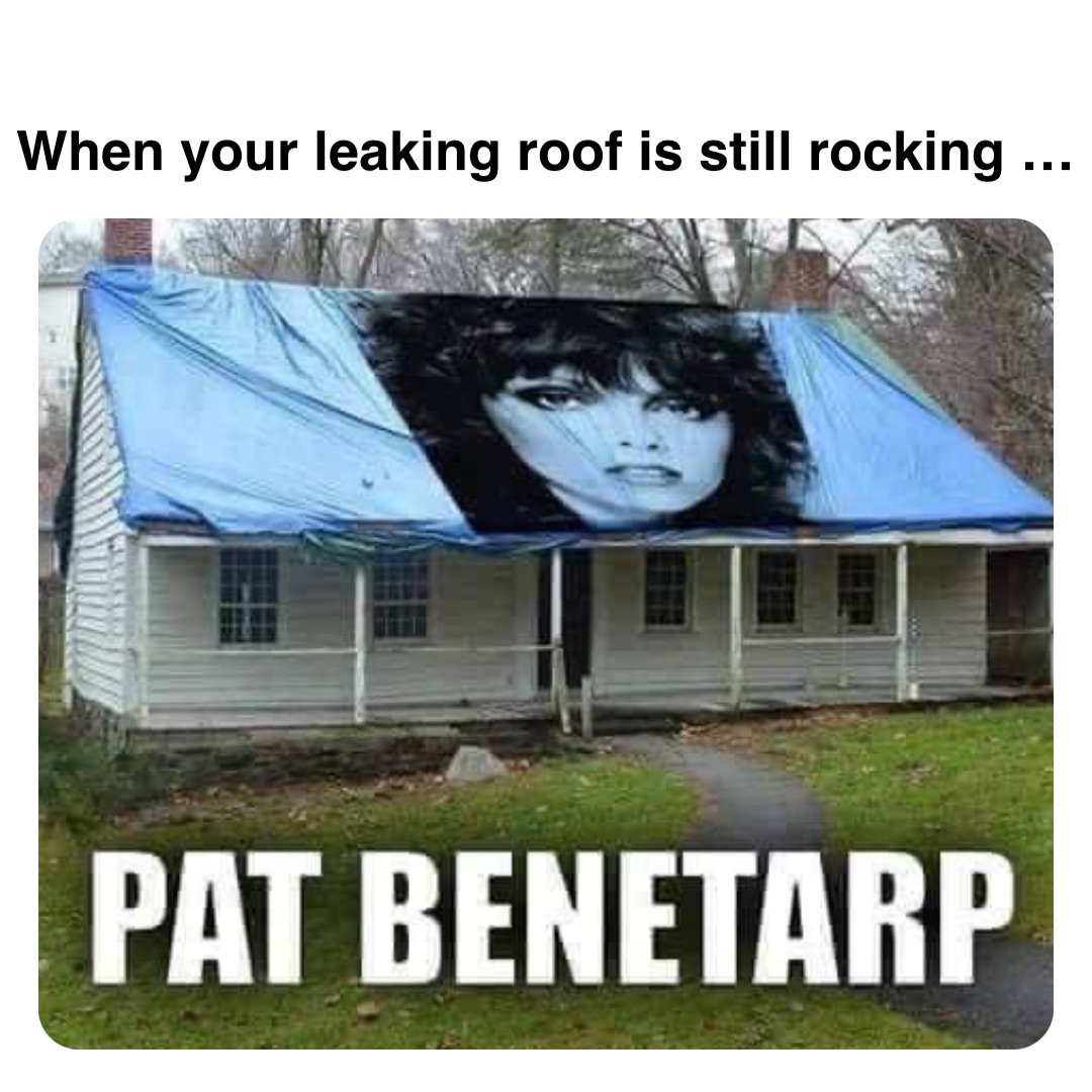 Double tap to edit When your leaking roof is still rocking ...