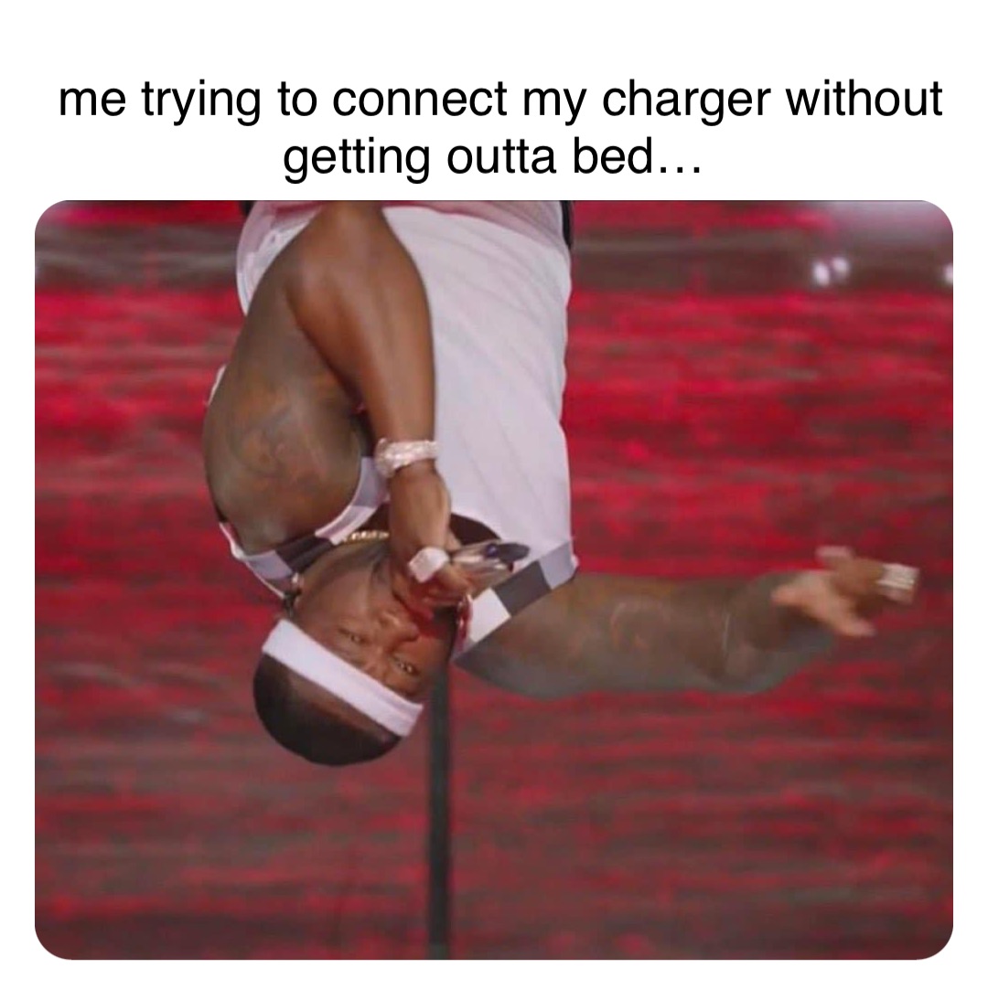 Double tap to edit me trying to connect my charger without getting outta bed…