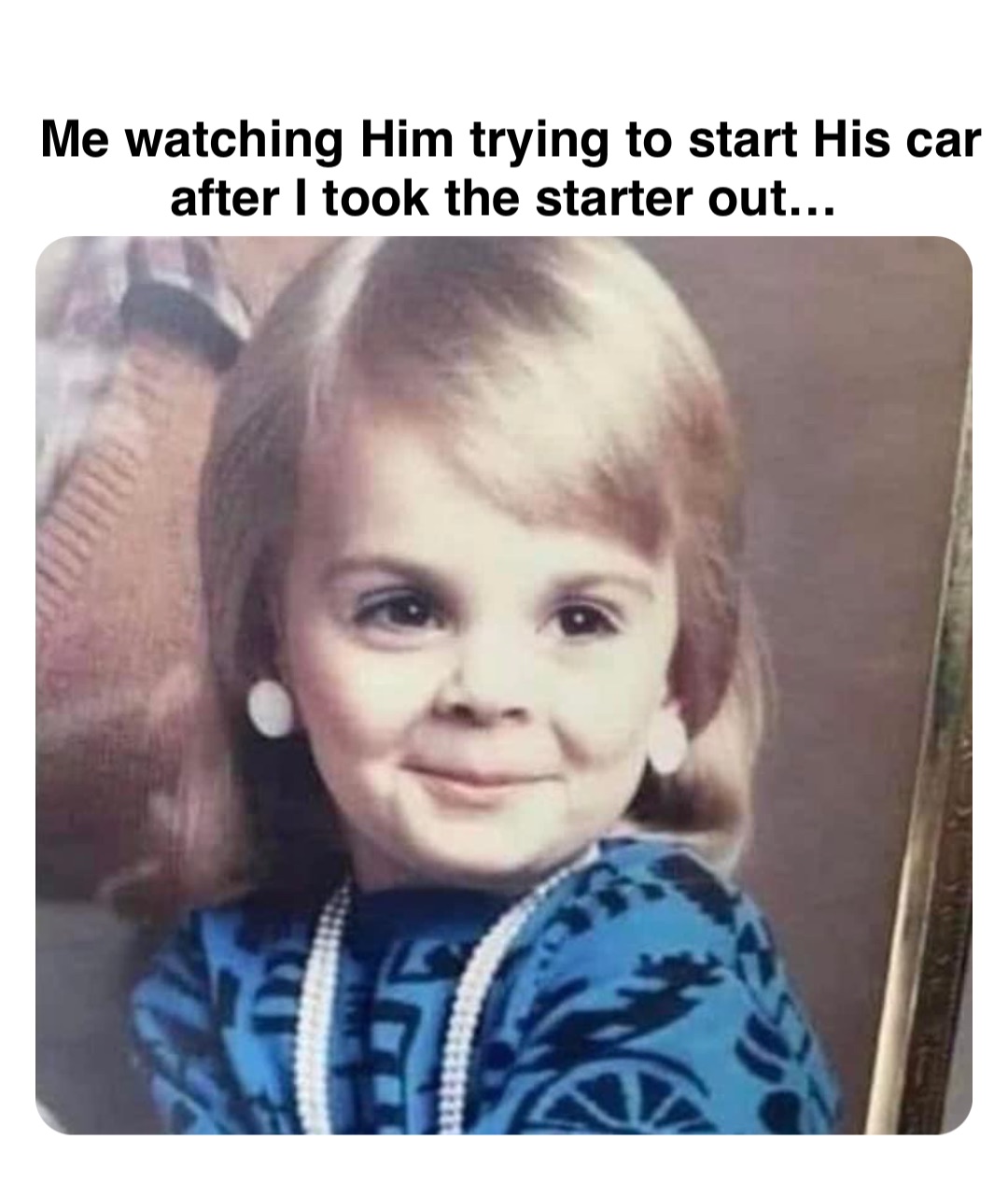 Double tap to edit Me watching Him trying to start His car after I took the starter out…