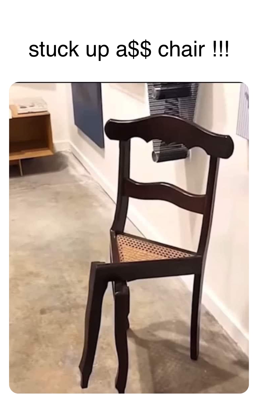 Double tap to edit stuck up a$$ chair !!!
