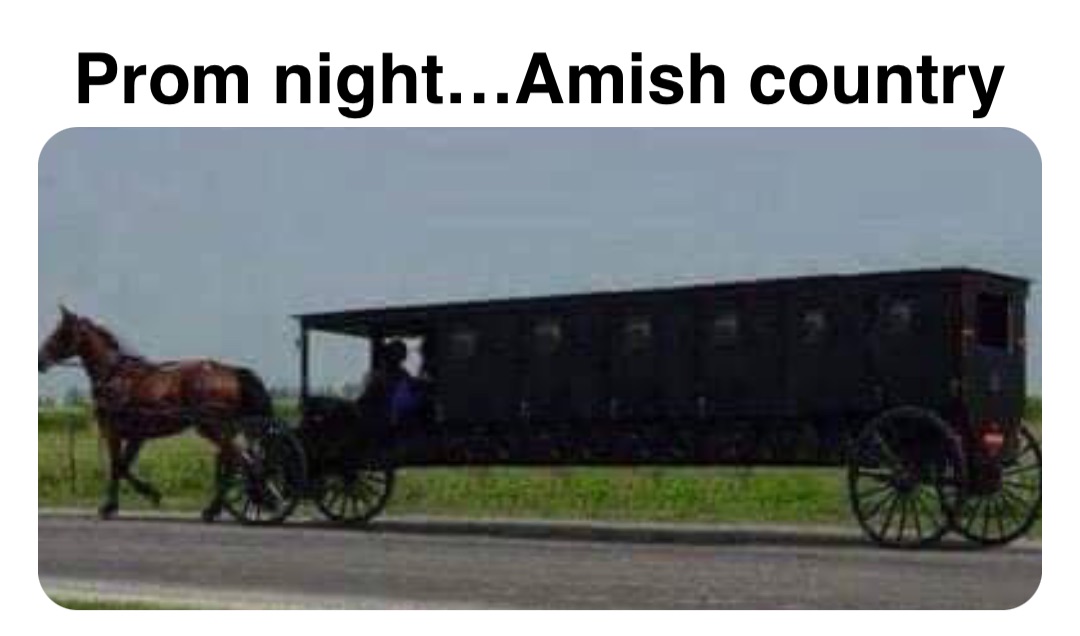 Double tap to edit Prom night…Amish country