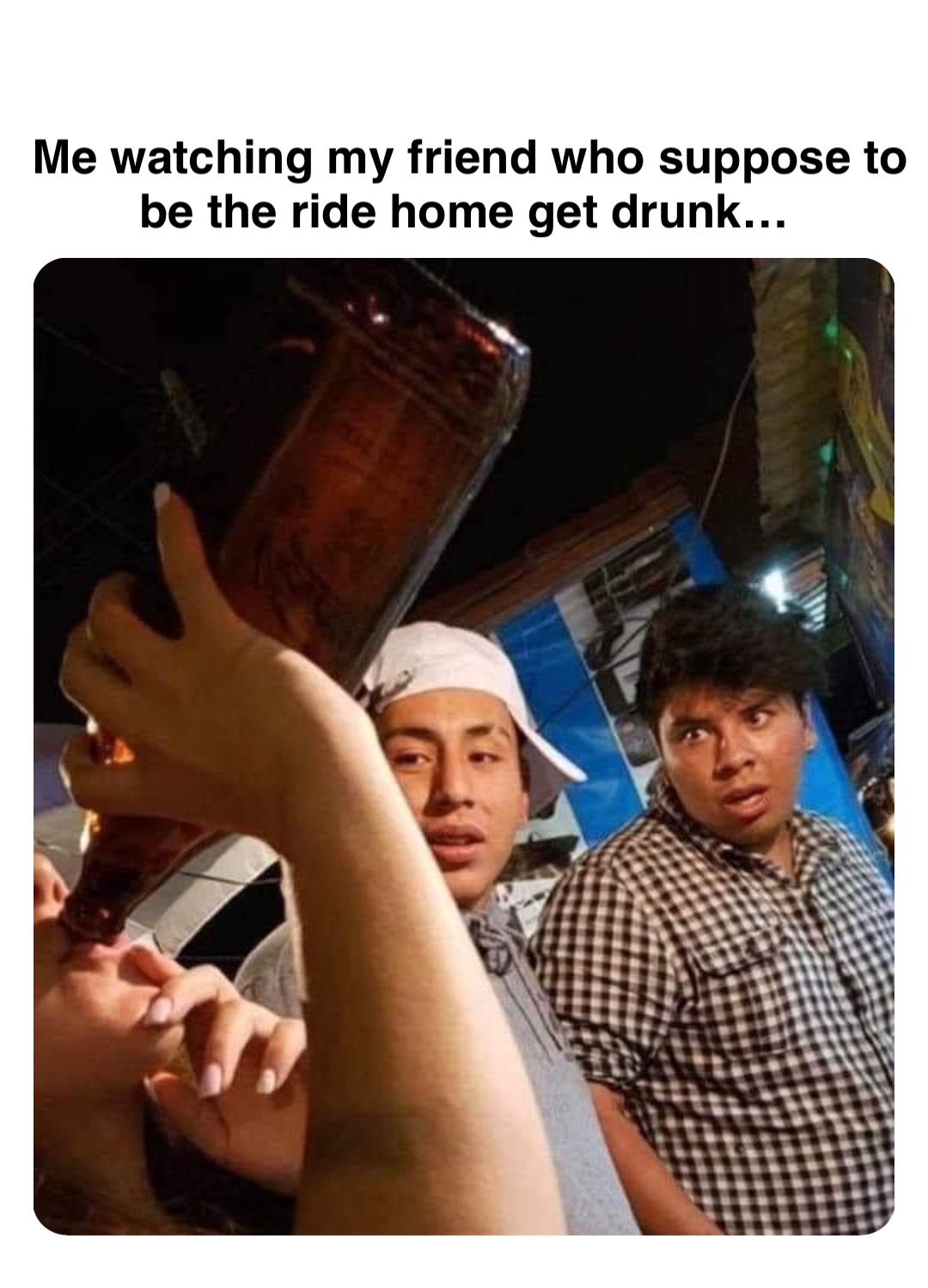 Double tap to edit Me watching my friend who suppose to be the ride home get drunk…