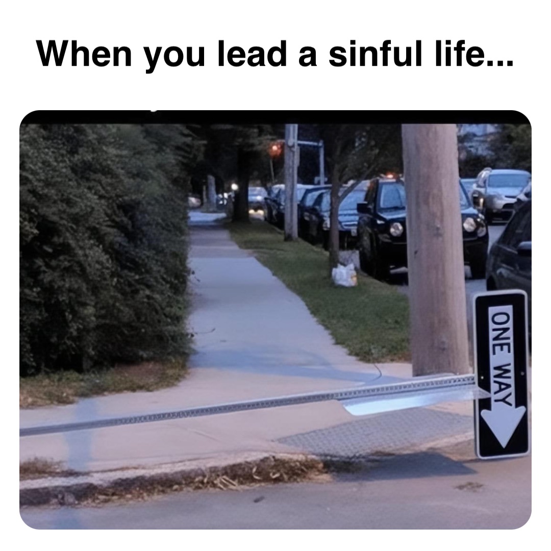 Double tap to edit When you lead a sinful life...
