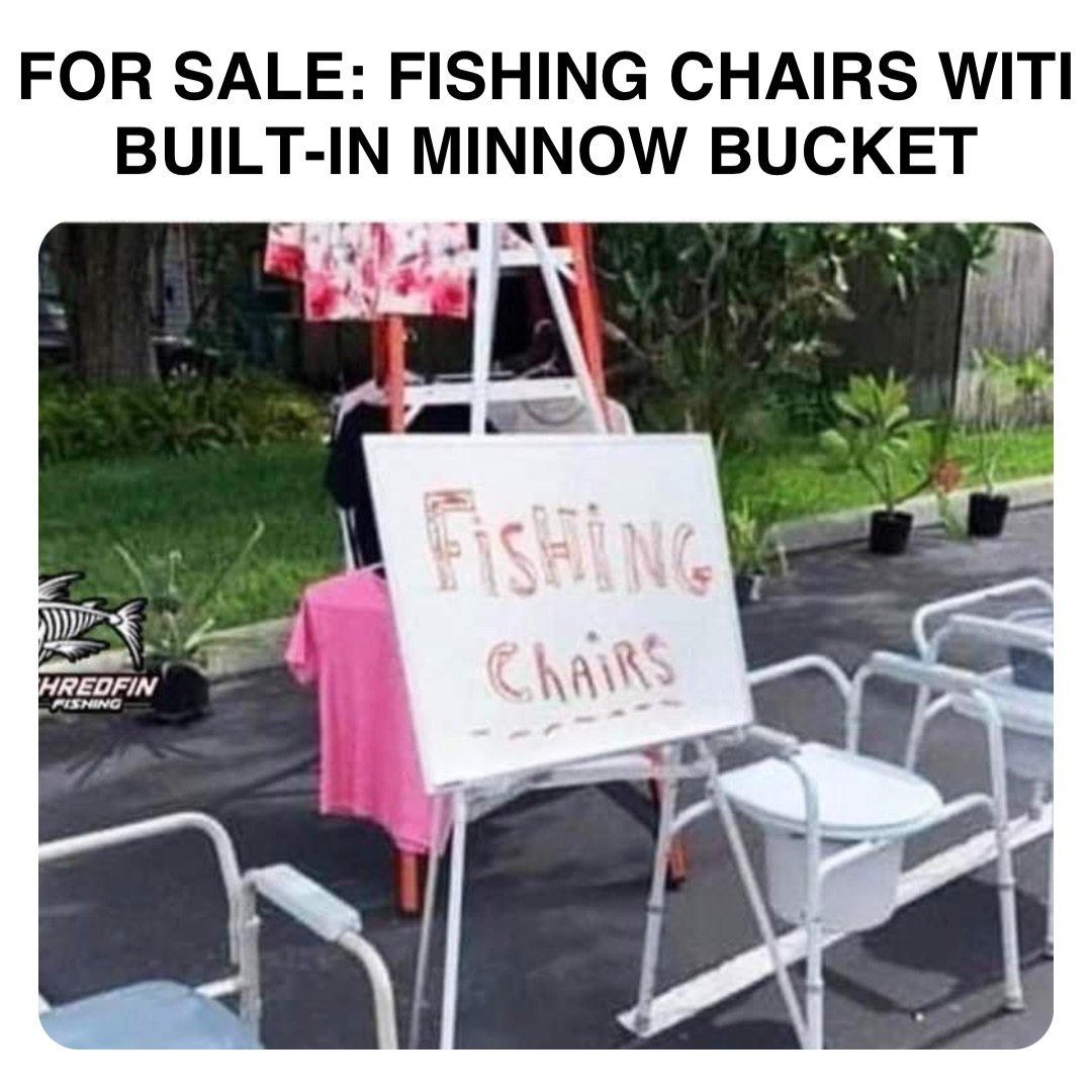 Double tap to edit FOR SALE: FISHING CHAIRS WITI
BUILT-IN MINNOW BUCKET